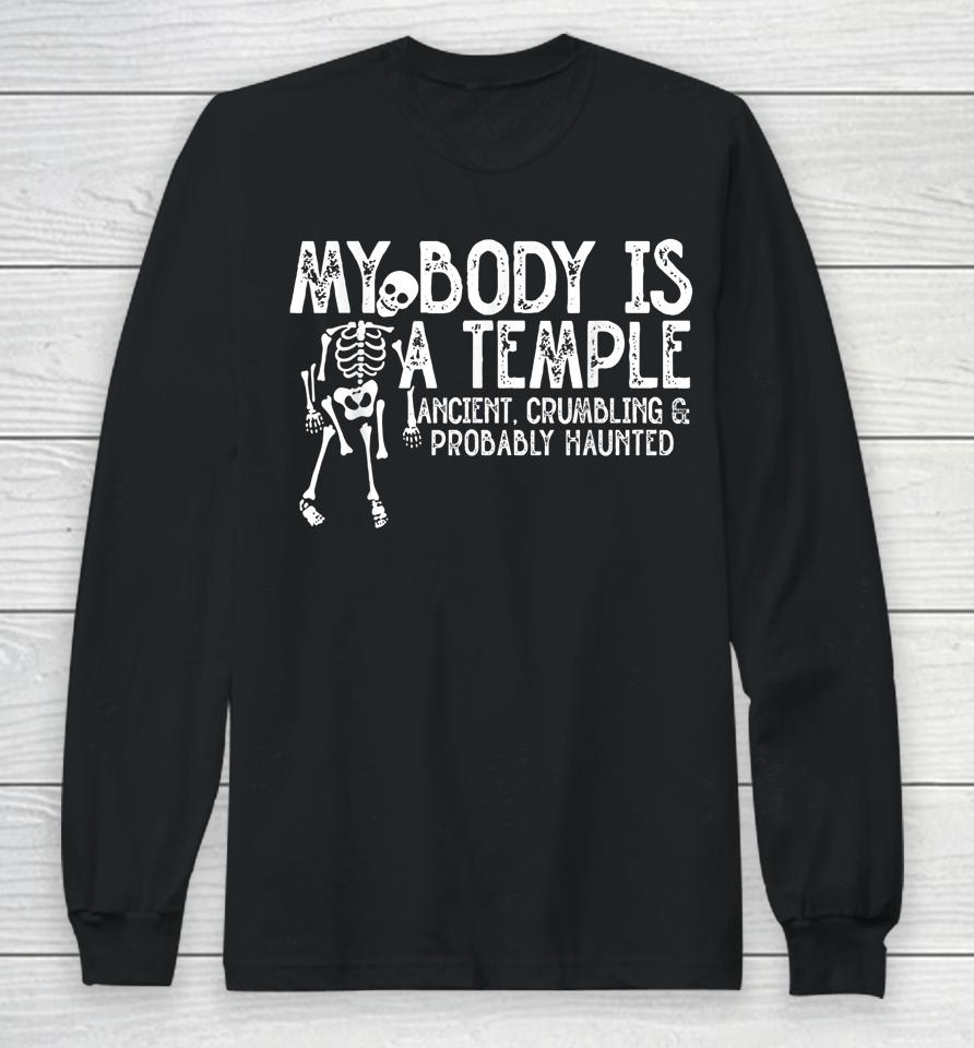 My Body Is A Temple Ancient Crumbling &Amp; Probably Haunted Long Sleeve T-Shirt