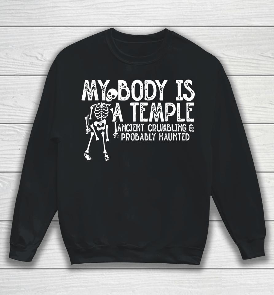 My Body Is A Temple Ancient Crumbling &Amp; Probably Haunted Sweatshirt