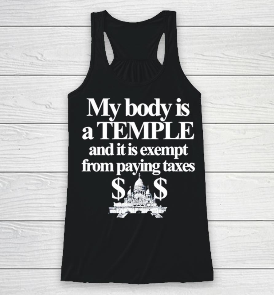 My Body Is A Temple And It Is Exempt From Paying Taxes Racerback Tank