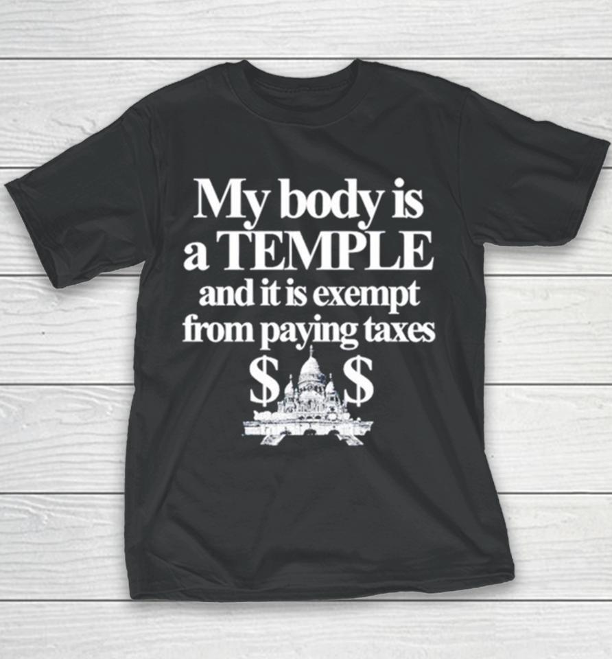 My Body Is A Temple And It Is Exempt From Paying Taxes Youth T-Shirt