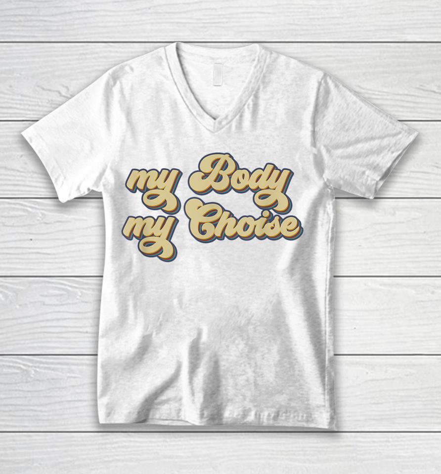 My Body My Choice Pro-Choice Feminist Unisex V-Neck T-Shirt
