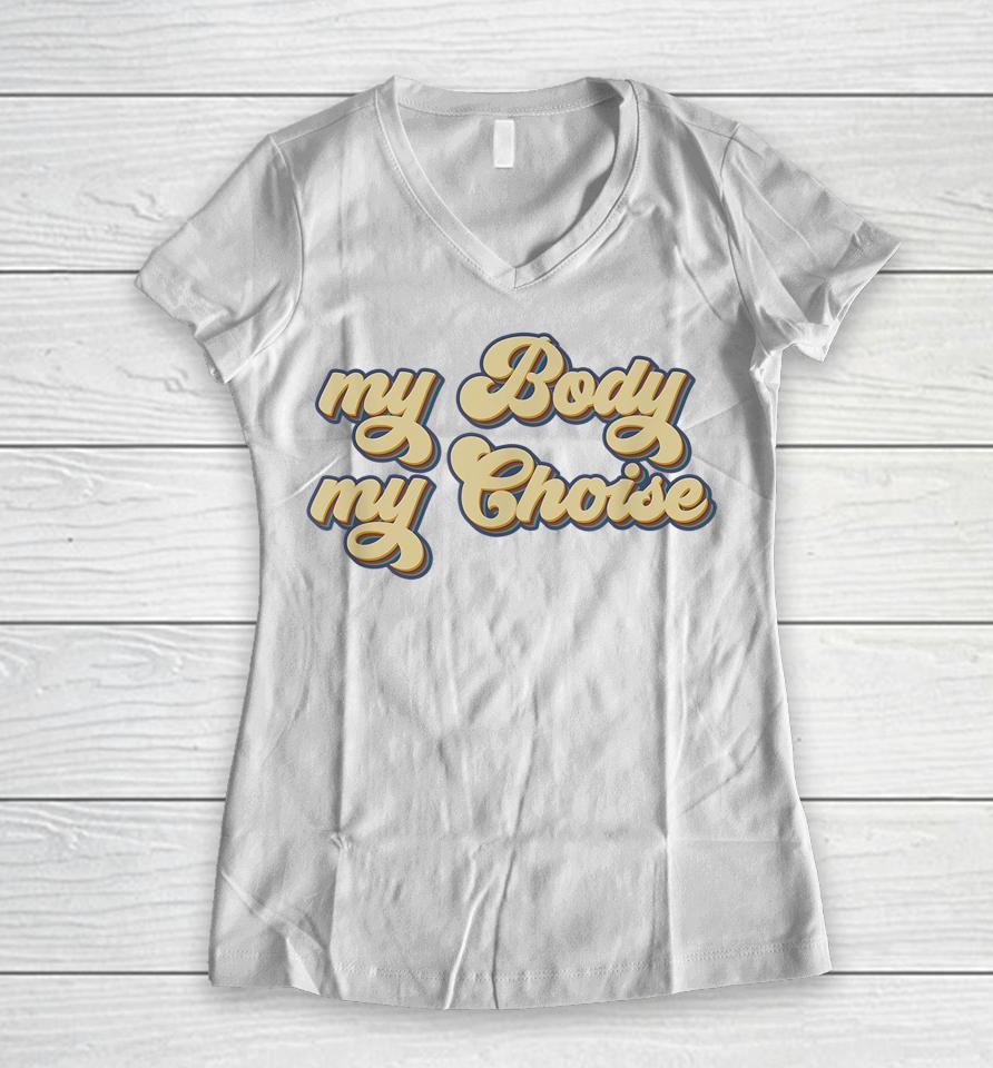My Body My Choice Pro-Choice Feminist Women V-Neck T-Shirt