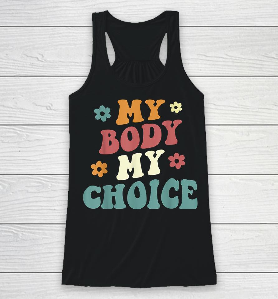 My Body My Choice Pro Choice Reproductive Rights Racerback Tank