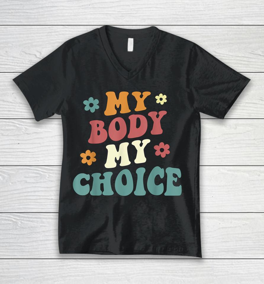 My Body My Choice Pro Choice Reproductive Rights Unisex V-Neck T-Shirt