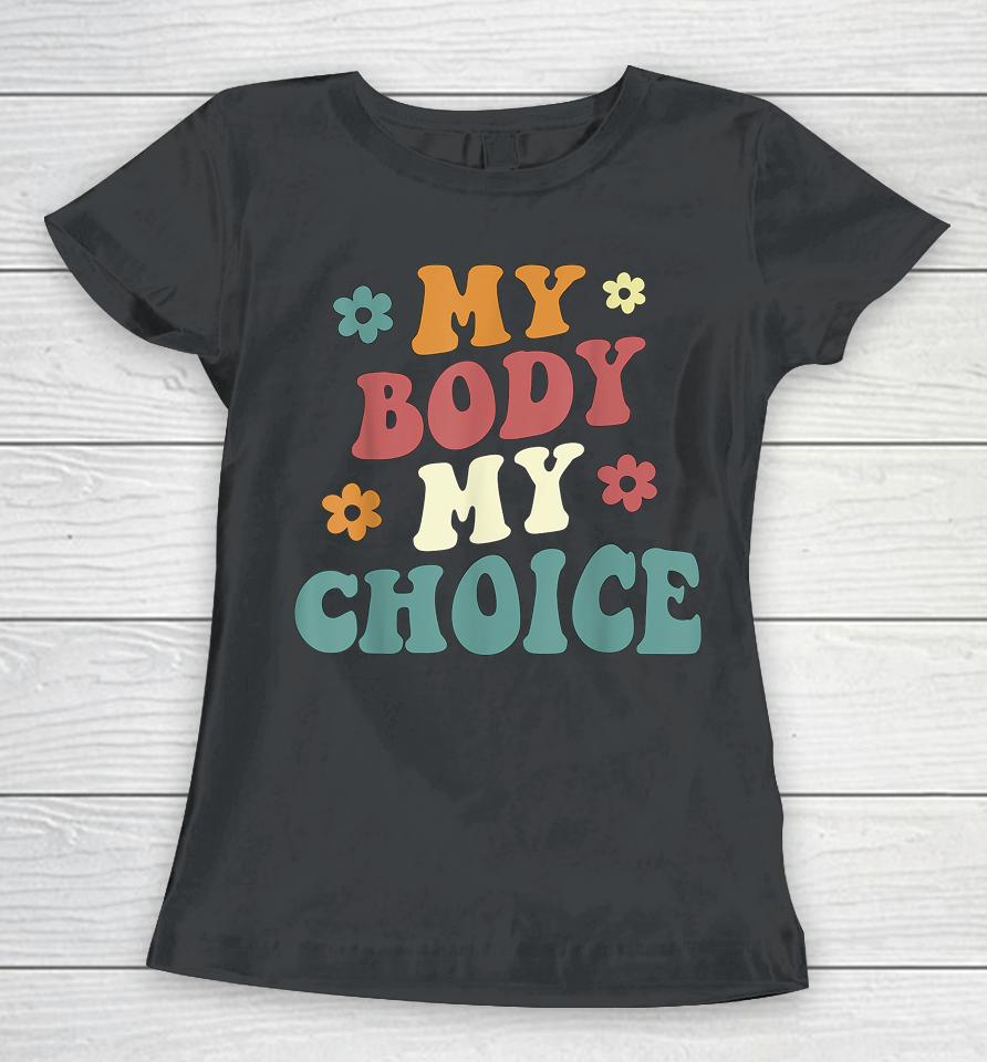 My Body My Choice Pro Choice Reproductive Rights Women T-Shirt