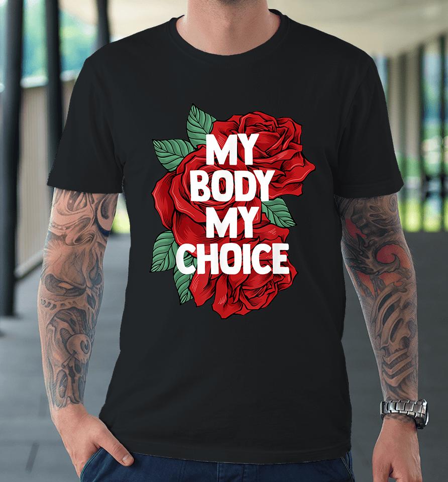 My Body My Choice Pro Choice Premium T-Shirt