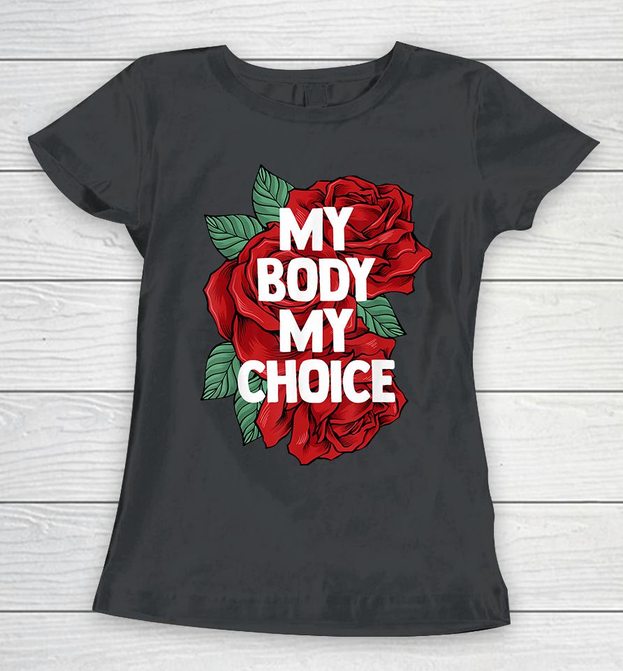 My Body My Choice Pro Choice Women T-Shirt
