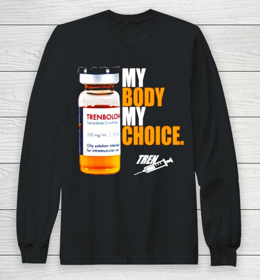 My Body My Choice Tren Long Sleeve T-Shirt