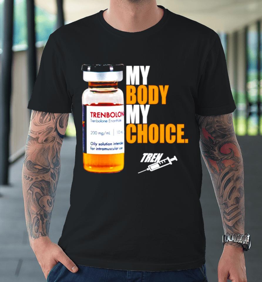My Body My Choice Tren Premium T-Shirt