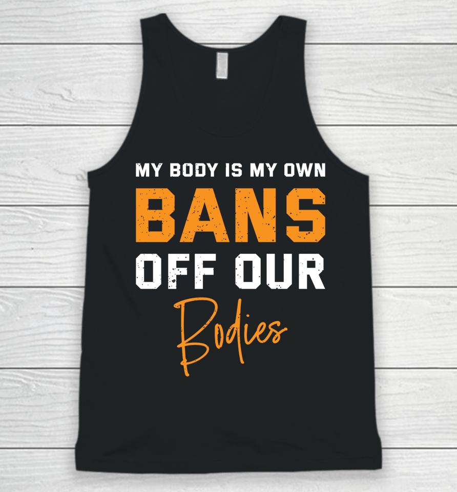 My Body My Own Bans Off Our Bodies Unisex Tank Top