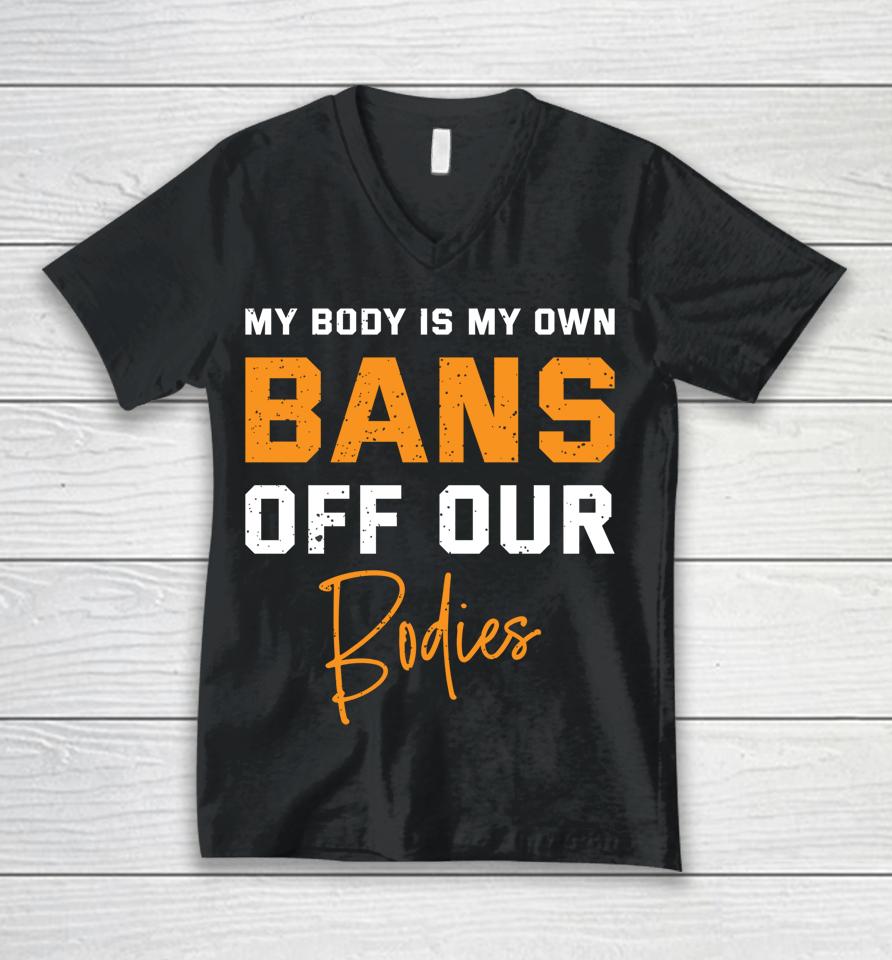 My Body My Own Bans Off Our Bodies Unisex V-Neck T-Shirt