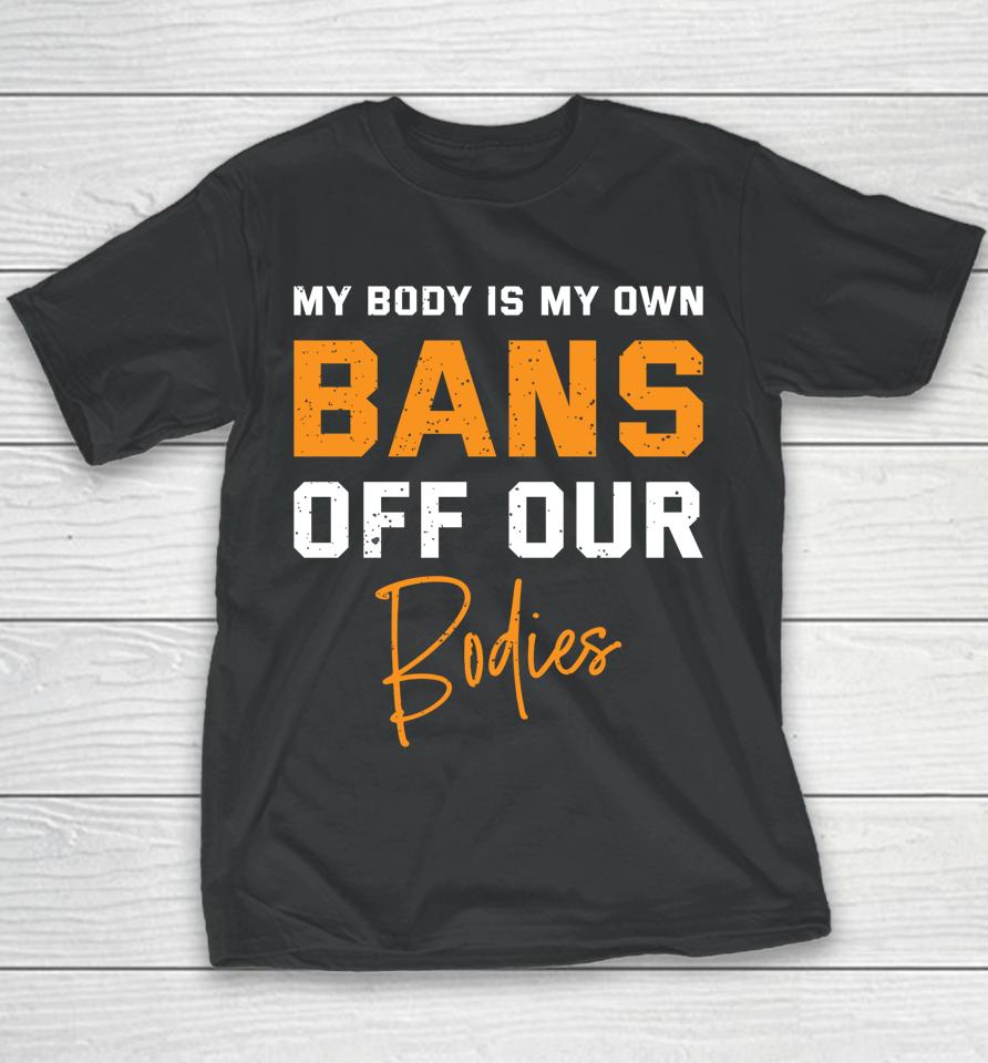 My Body My Own Bans Off Our Bodies Youth T-Shirt