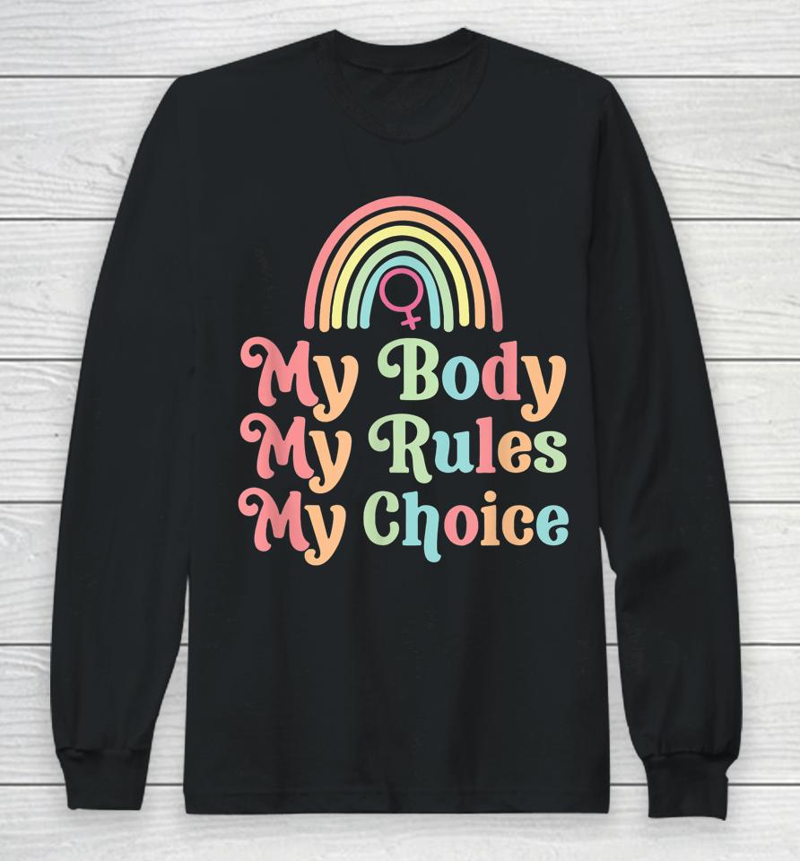 My Body My Rule My Choice Pro Choice Long Sleeve T-Shirt