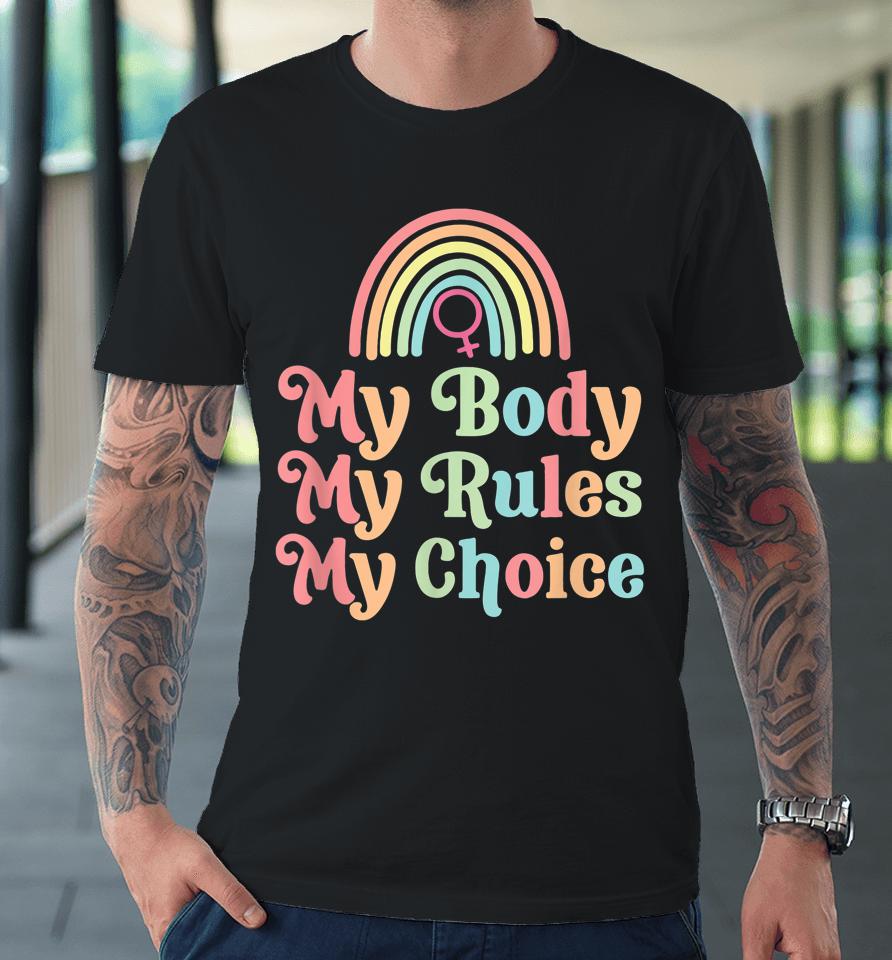 My Body My Rule My Choice Pro Choice Premium T-Shirt