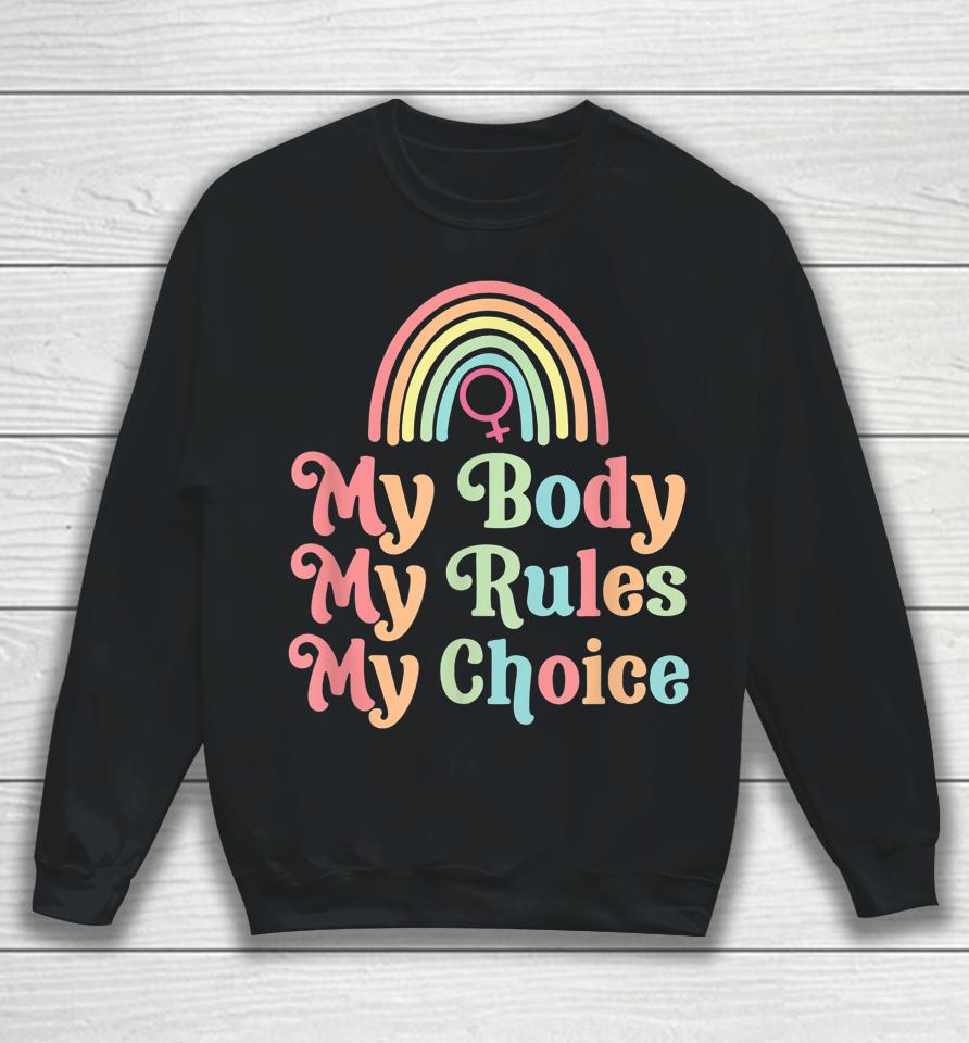 My Body My Rule My Choice Pro Choice Sweatshirt