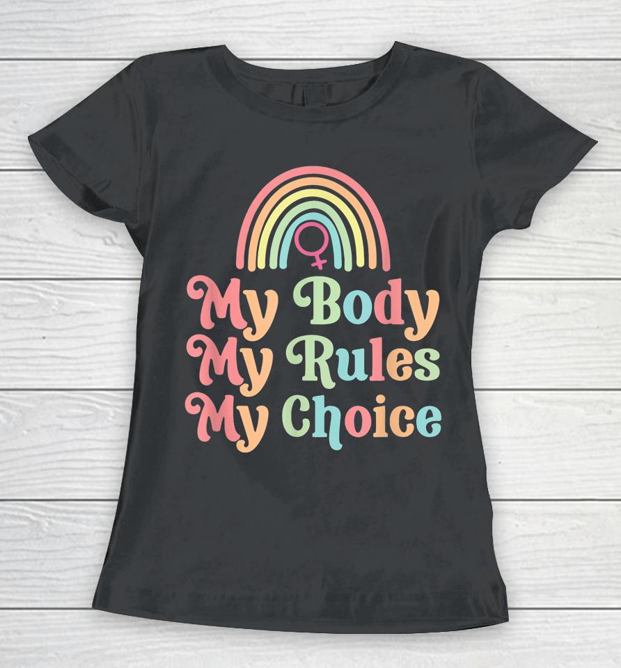My Body My Rule My Choice Pro Choice Women T-Shirt