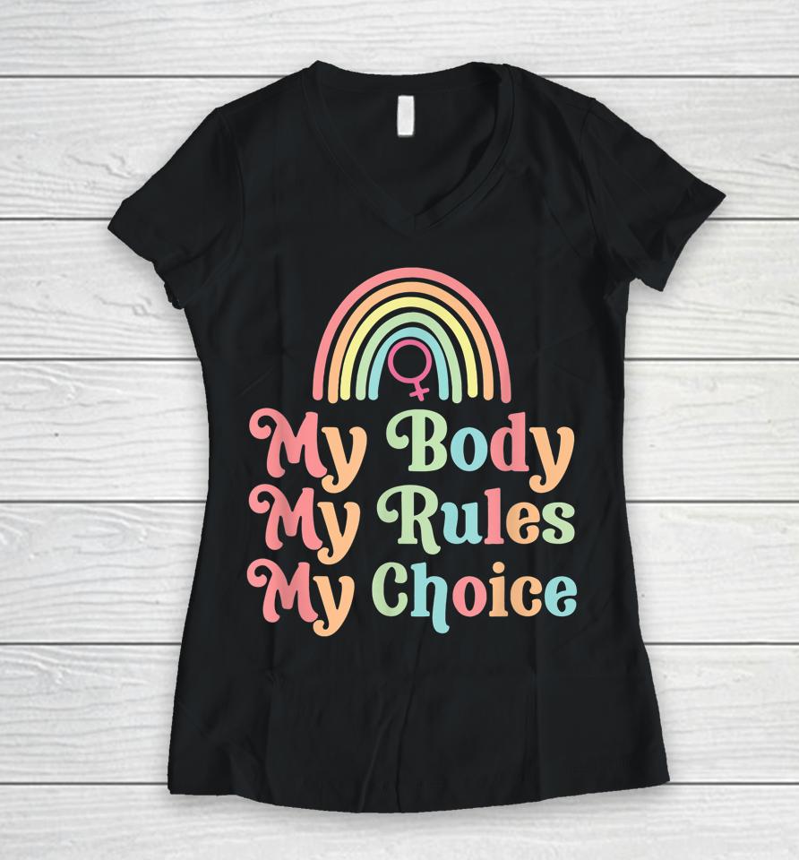 My Body My Rule My Choice Pro Choice Women V-Neck T-Shirt