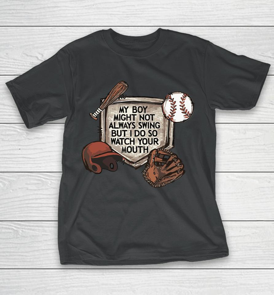 My Boy Might Not Always Swing But I Do So Watch T-Shirt