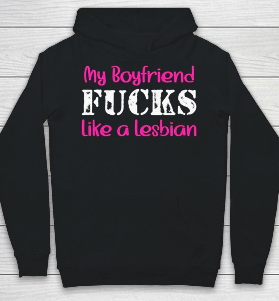 My Boyfriend Fucks Like A Lesbian Pink Hoodie