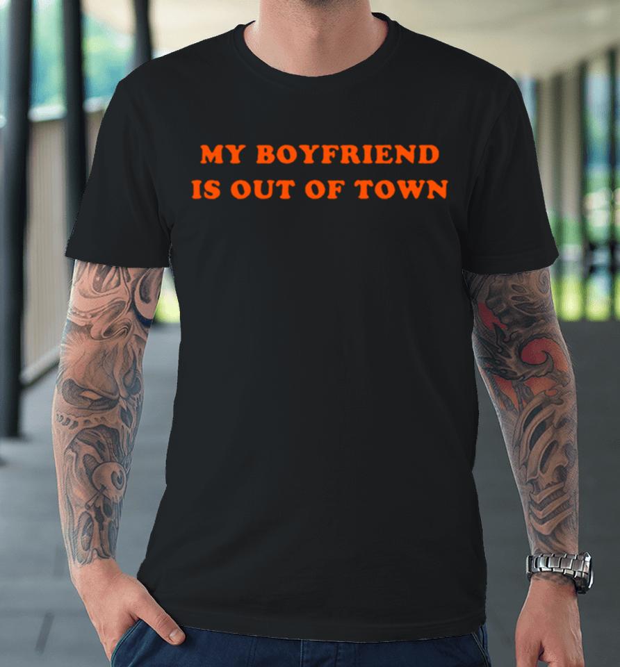 My Boyfriend Is Out Of Town Classic Premium T-Shirt