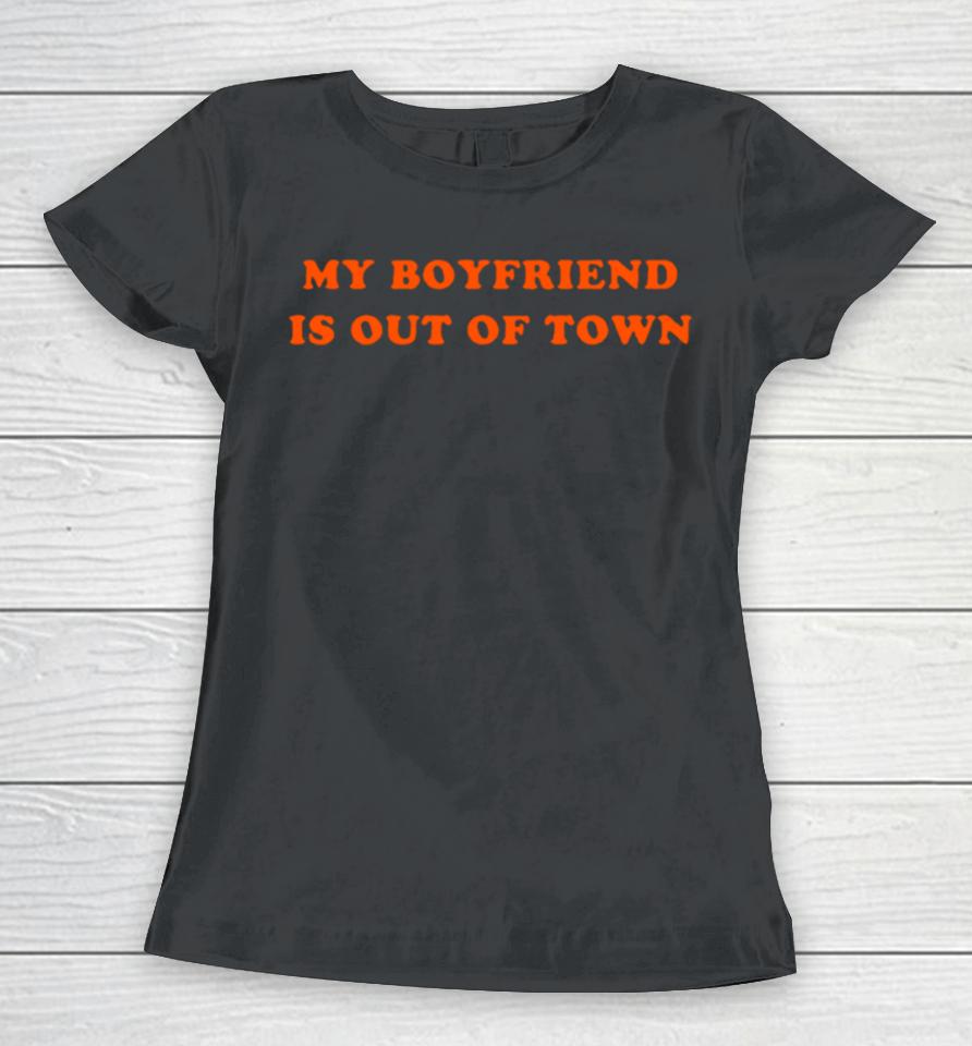 My Boyfriend Is Out Of Town Classic Women T-Shirt