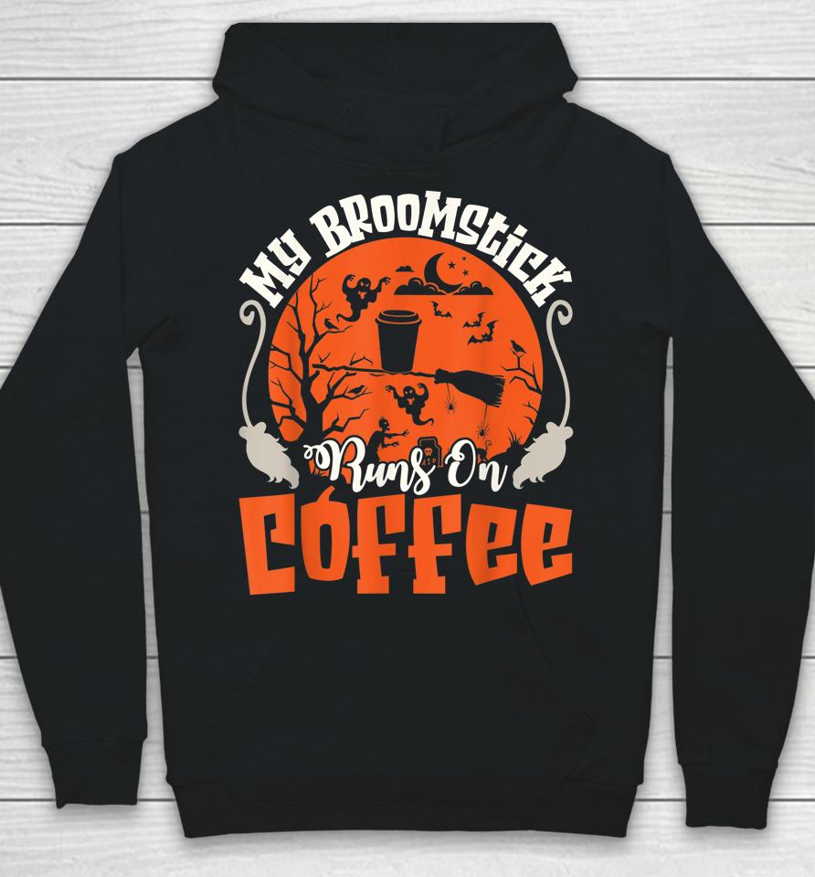 My Broomstick Runs On Coffee Funny Halloween Hoodie