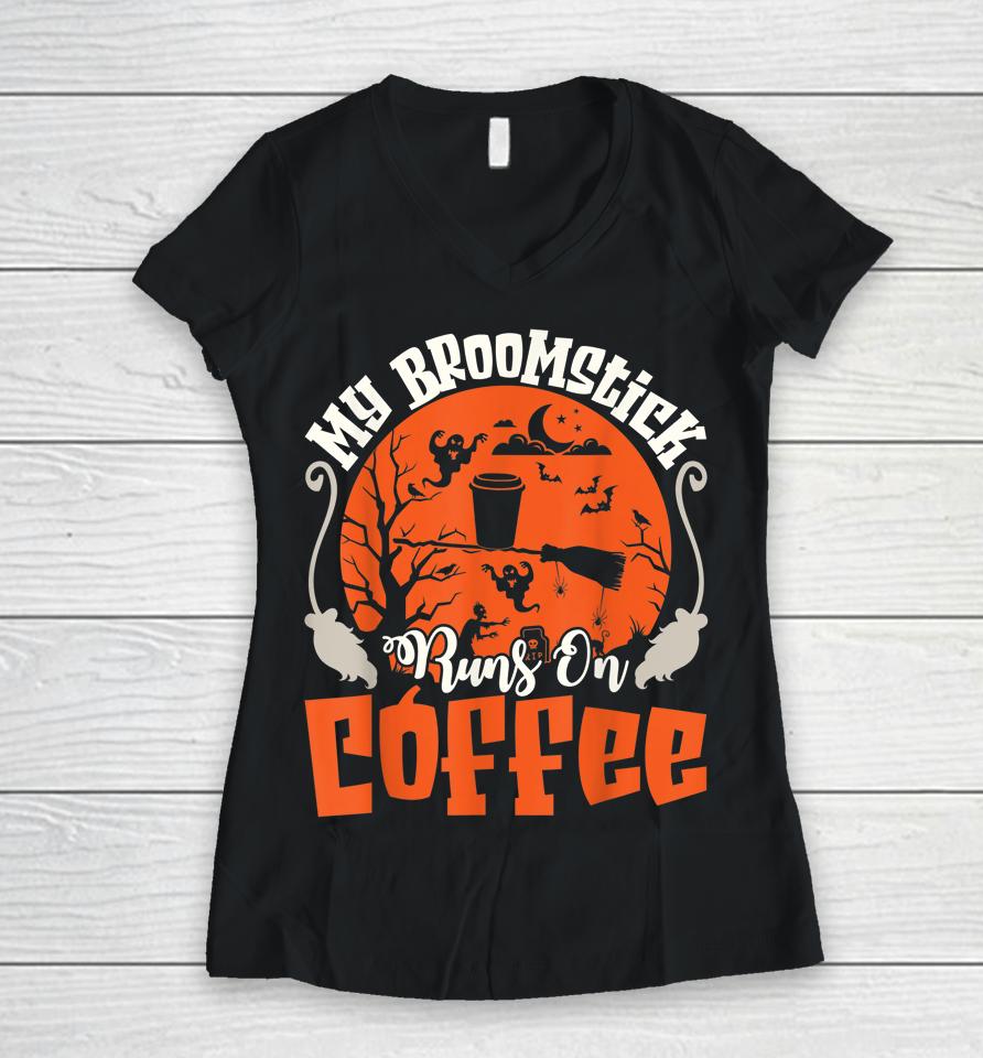 My Broomstick Runs On Coffee Funny Halloween Women V-Neck T-Shirt