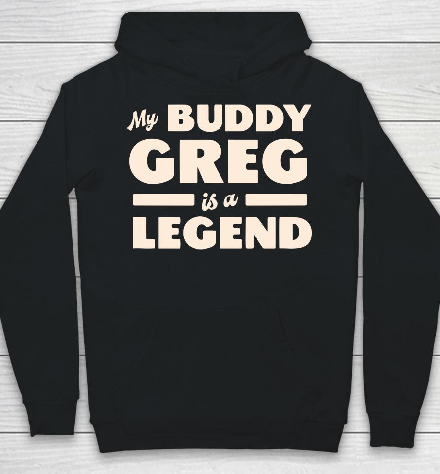 My Buddy Greg Is A Legend Hoodie