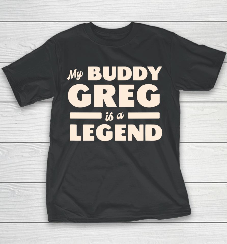 My Buddy Greg Is A Legend Youth T-Shirt