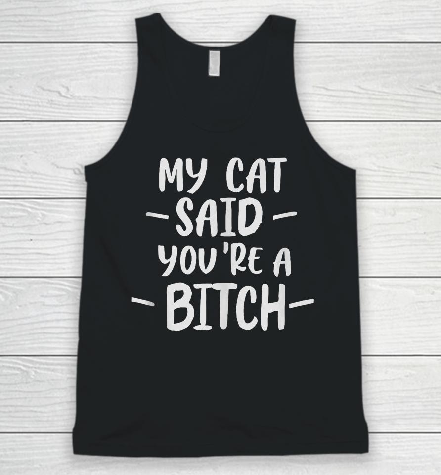 My Cat Said You're A Bitch Unisex Tank Top