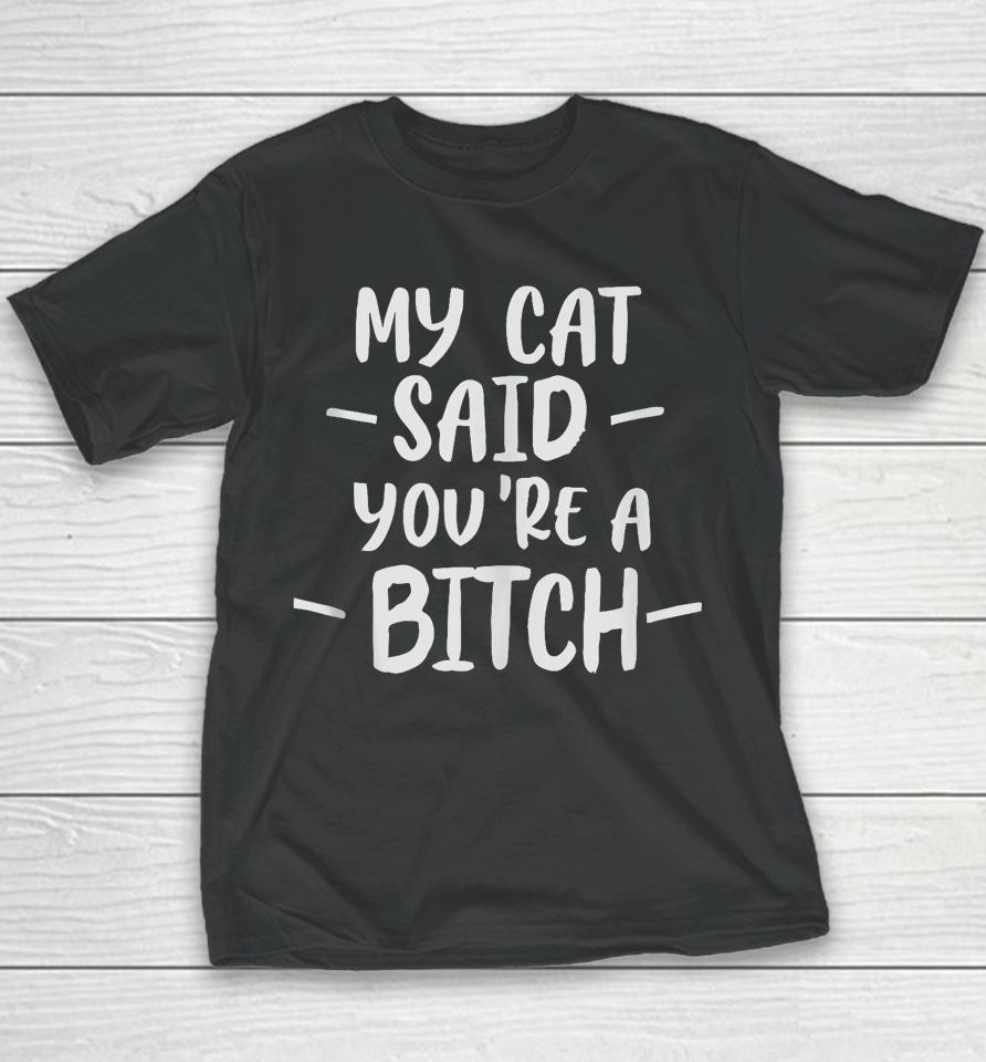 My Cat Said You're A Bitch Youth T-Shirt