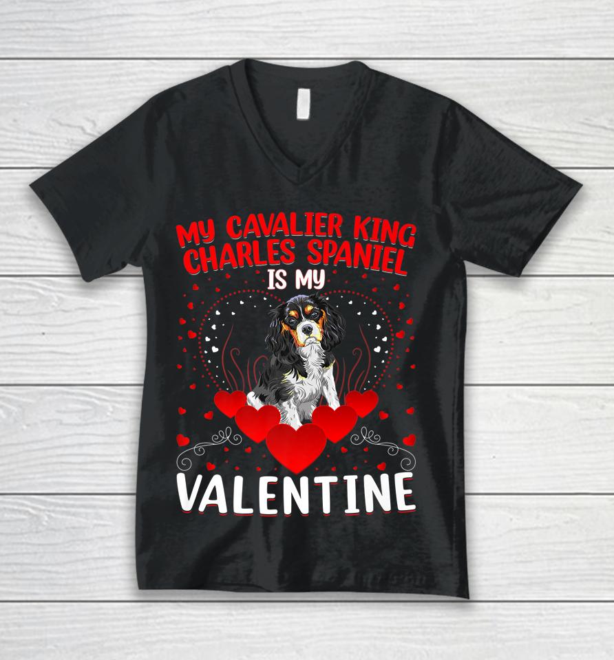 My Cavalier King Charles Spaniel Is My Valentine Dog Lover Unisex V-Neck T-Shirt