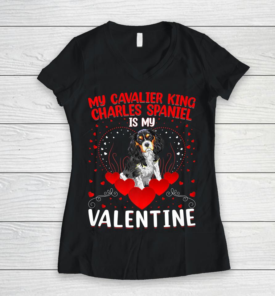 My Cavalier King Charles Spaniel Is My Valentine Dog Lover Women V-Neck T-Shirt