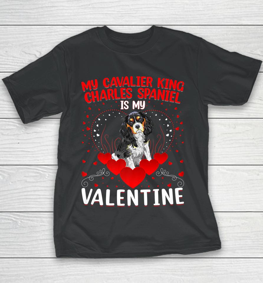 My Cavalier King Charles Spaniel Is My Valentine Dog Lover Youth T-Shirt