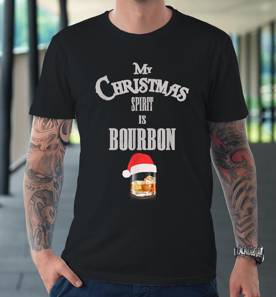 My Christmas Spirit Is Bourbon Premium T-Shirt
