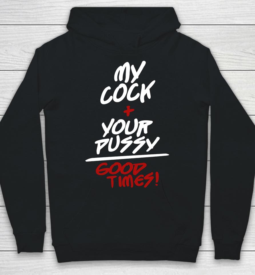 My Cock Your Pussy Good Times Hoodie