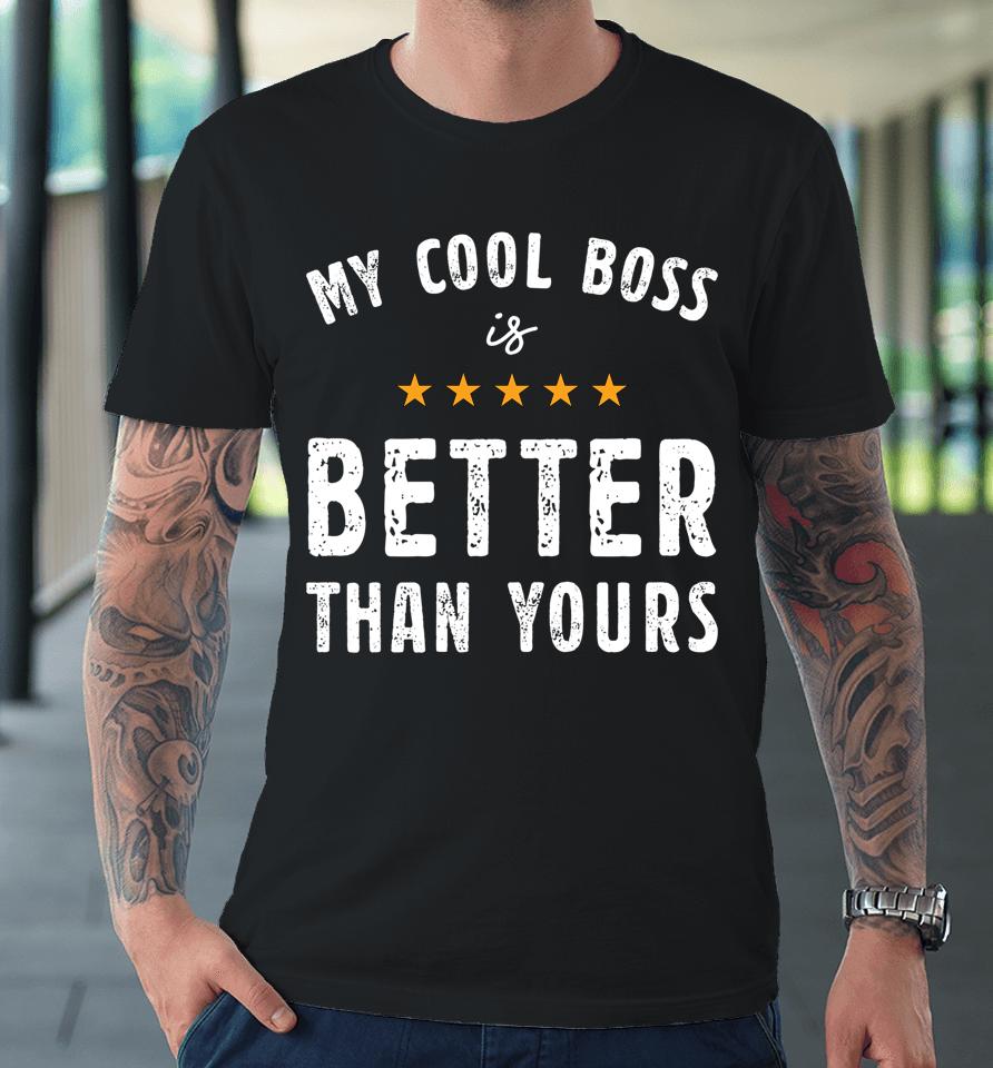 My Cool Boss Is Better Than Yours National Boss Day Rating Premium T-Shirt