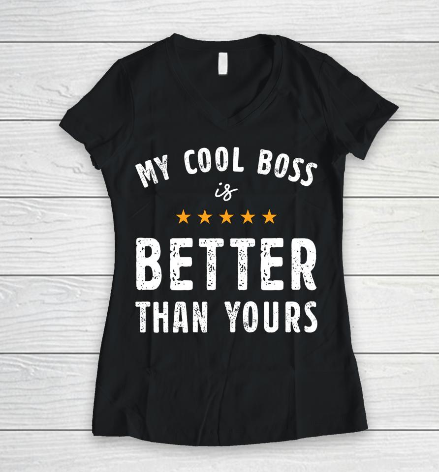 My Cool Boss Is Better Than Yours National Boss Day Rating Women V-Neck T-Shirt