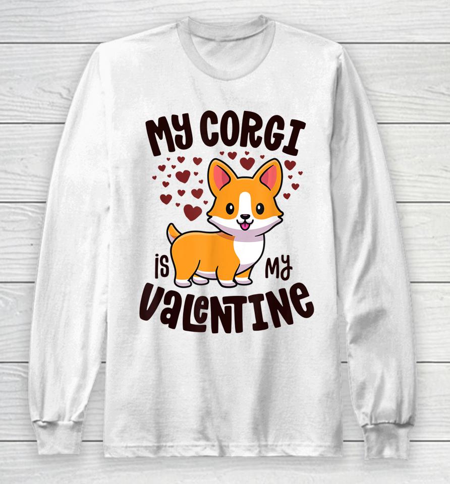 My Corgi Is My Valentine Dog Lover Kawaii Valentines Day Long Sleeve T-Shirt