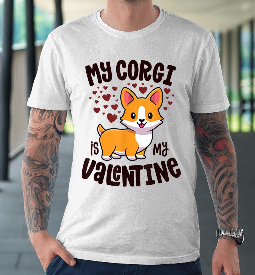 My Corgi Is My Valentine Dog Lover Kawaii Valentines Day Premium T-Shirt