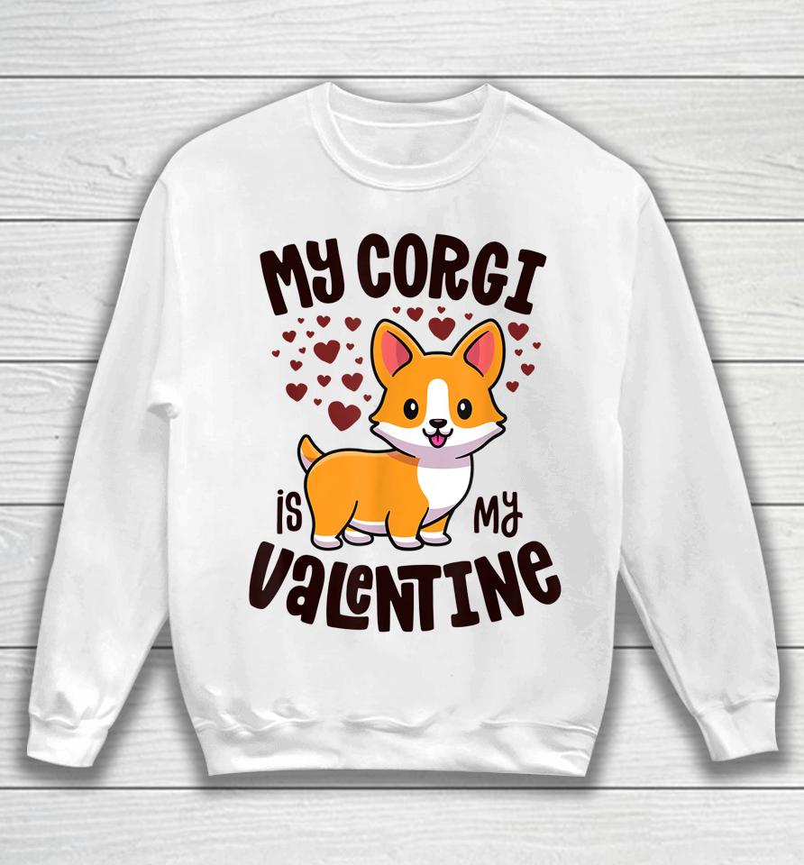My Corgi Is My Valentine Dog Lover Kawaii Valentines Day Sweatshirt