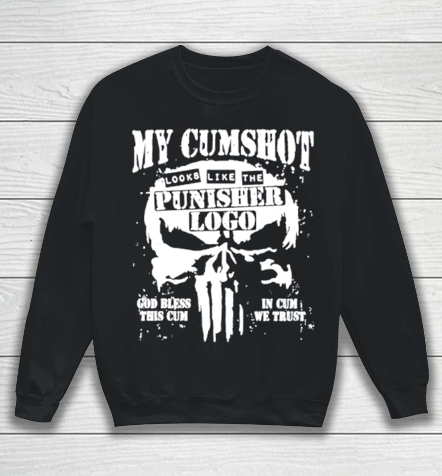 My Cumshot Looks Like The Punisher Logo Sweatshirt
