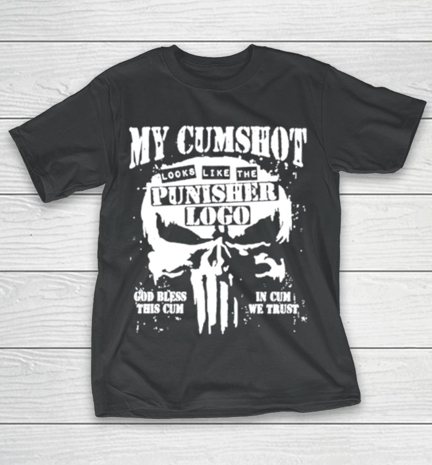 My Cumshot Looks Like The Punisher Logo T-Shirt