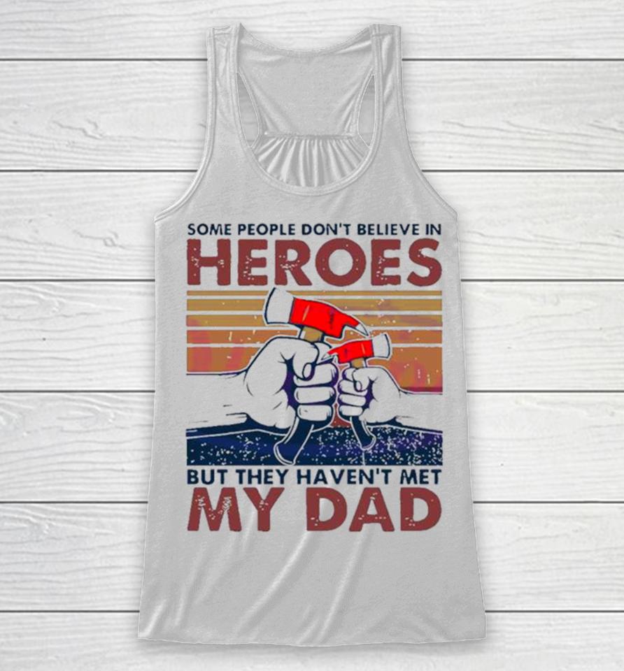 My Dad Hammer Some People Don’t Believe In Heroes Racerback Tank