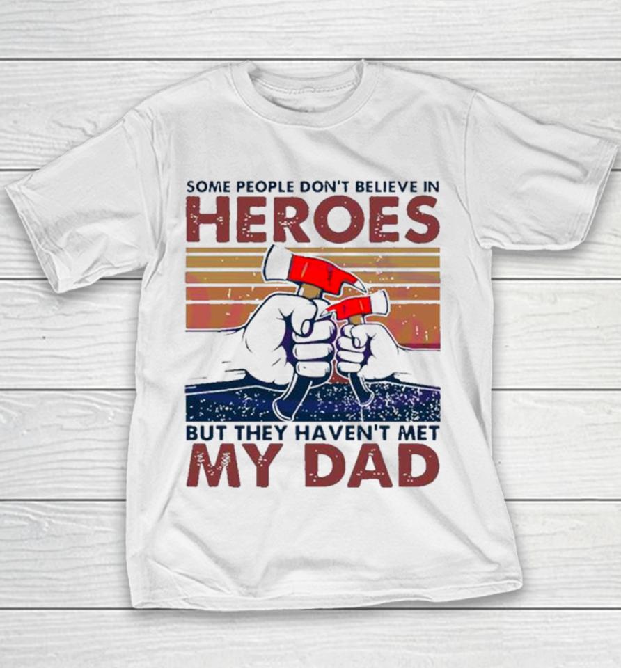 My Dad Hammer Some People Don’t Believe In Heroes Youth T-Shirt
