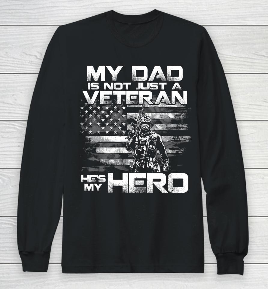My Dad Is Not Just A Veteran He's My Hero Long Sleeve T-Shirt