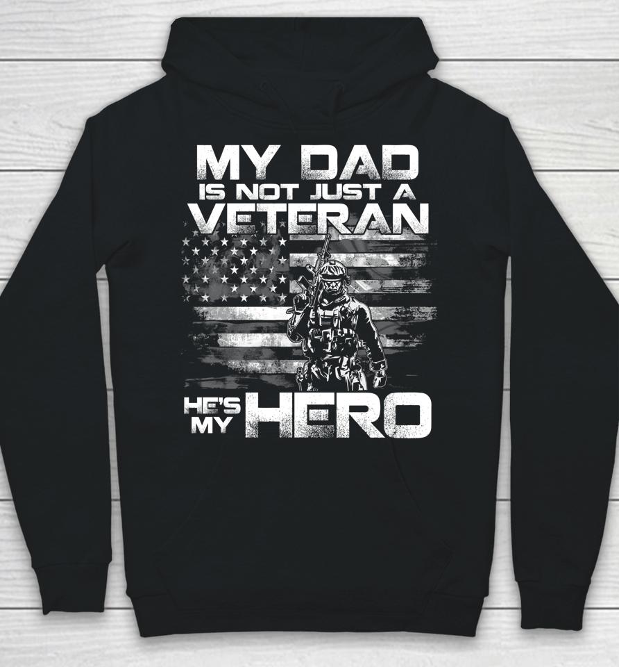 My Dad Is Not Just A Veteran He's My Hero Hoodie