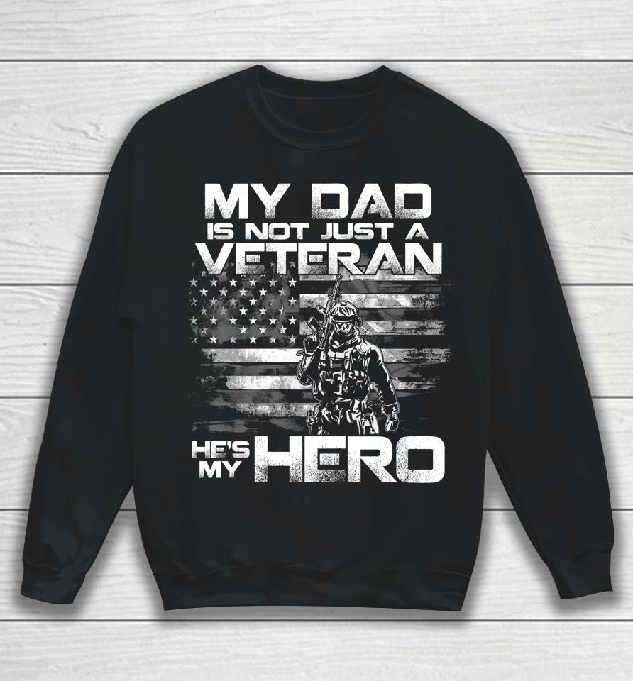 My Dad Is Not Just A Veteran He's My Hero Sweatshirt