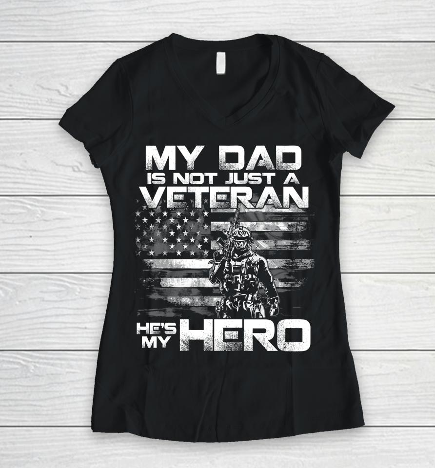 My Dad Is Not Just A Veteran He's My Hero Women V-Neck T-Shirt