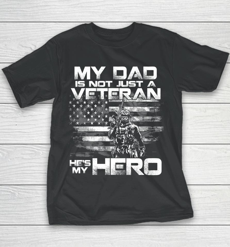My Dad Is Not Just A Veteran He's My Hero Youth T-Shirt